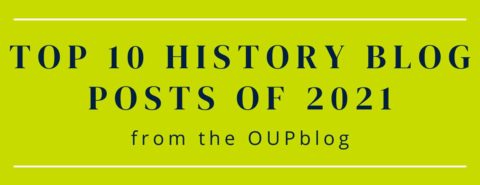 Top 10 history blog posts of 2021 from the OUPblog