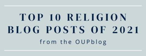 The top 10 religion blog posts of 2021 from the OUPblog
