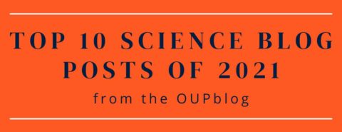 Top 10 science blog posts of 2021 from the OUPblog