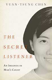The Secret Listener: An Ingenue in Mao's Court by Yuan-tsung Chen. (Women's History Month.)