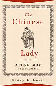 The Chinese Lady: Afong Moy in Early America by Nancy E. Davis. (Women's History Month.)
