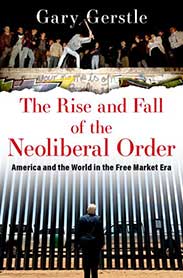 The Rise and Fall of the Neoliberal Order: American and the World in the Free Market Era by Gary Gerstle - best books of 2022 for your 2023 reading list
