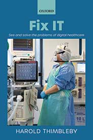 Fix IT: See and solve the problems of digital healthcare by Harold Thimbleby, published by Oxford University Press