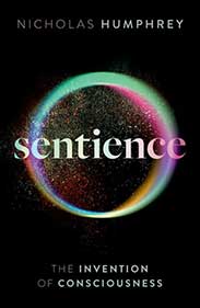 "Sentience: The Invention of Consciousness" by Nicholas Humphrey, published by Oxford University Press