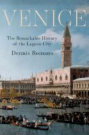 Cover of Venice: The Remarkable History of the Lagoon City by Dennis Romano